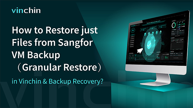 how-to-restore-just-files-from-sangfor-vm-backup-(granular-restore)-in-vinchin-backup-&-recovery?